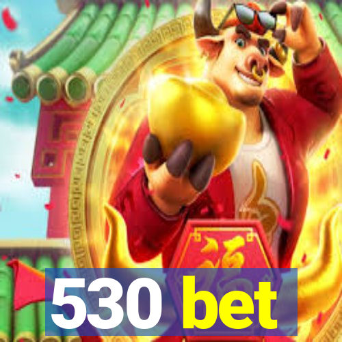 530 bet